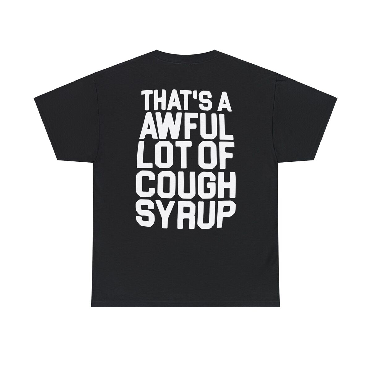 That's A Awful Lot Of Cough Syrup T-Shirts - All Colors and Sizes