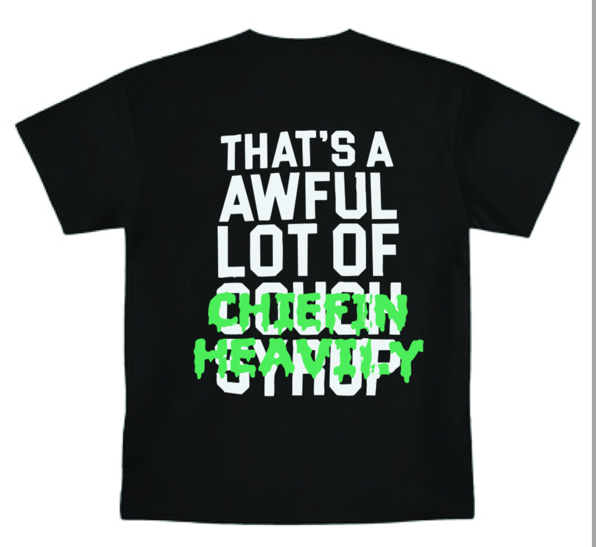 That's An awful lot of Cough Syrup Chiefin Heavily T-Shirt Merch- All Colors and Sizes