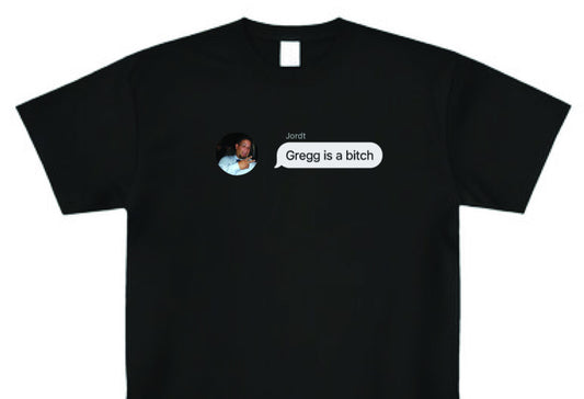 Gregg is a Bitch T shirt