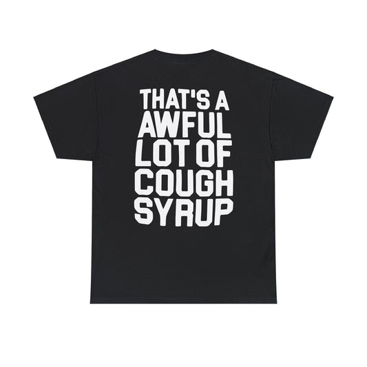 That's A Awful Lot Of Cough Syrup T-Shirts - All Colors and Sizes