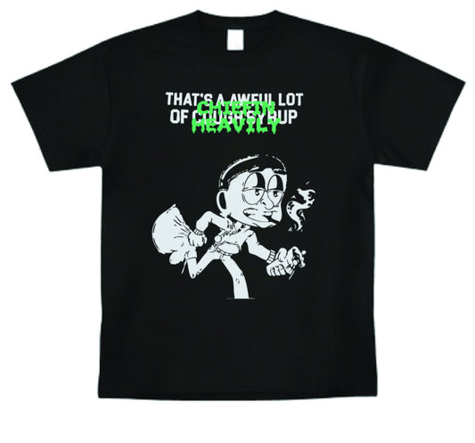 That's An awful lot of Cough Syrup Chiefin Heavily T-Shirt Merch- All Colors and Sizes